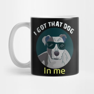 i got that dog in me funny dog Mug